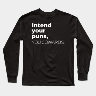 Intend Your Puns, You Cowards. Long Sleeve T-Shirt